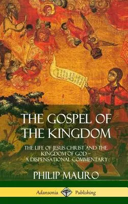 Ewangelia Królestwa: Życie Jezusa Chrystusa i Królestwo Boże - komentarz dyspensacyjny (twarda oprawa) - The Gospel of the Kingdom: The Life of Jesus Christ and the Kingdom of God - A Dispensational Commentary (Hardcover)