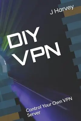 DIY VPN: kontroluj swój własny serwer VPN - DIY VPN: Control Your Own VPN Server