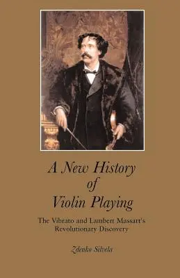 Nowa historia gry na skrzypcach: Vibrato i rewolucyjne odkrycie Lamberta Massarta - A New History of Violin Playing: The Vibrato and Lambert Massart's Revolutionary Discovery