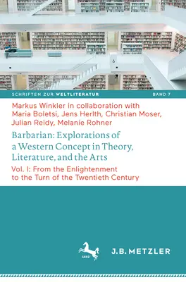 Barbarian: Explorations of a Western Concept in Theory, Literature, and the Arts: Vol. I: From the Enlightenment to the Turn of the Twentieth Century. - Barbarian: Explorations of a Western Concept in Theory, Literature, and the Arts: Vol. I: From the Enlightenment to the Turn of the Twentieth Century