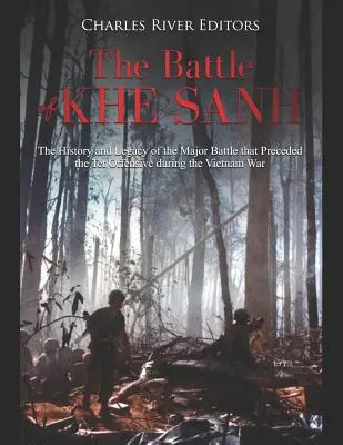 Bitwa o Khe Sanh: Historia i dziedzictwo wielkiej bitwy poprzedzającej ofensywę Tet podczas wojny w Wietnamie - The Battle of Khe Sanh: The History and Legacy of the Major Battle that Preceded the Tet Offensive during the Vietnam War