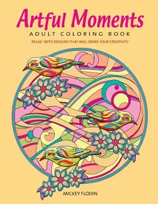 Artful Moments: Kolorowanka dla dorosłych: Zrelaksuj się z wzorami, które pobudzą Twoją kreatywność - Artful Moments: Adult Coloring Book: Relax with Designs That Will Spark Your Creativity