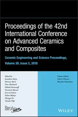 Proceedings of the 42nd International Conference on Advanced Ceramics and Composites, tom 39, wydanie 2 - Proceedings of the 42nd International Conference on Advanced Ceramics and Composites, Volume 39, Issue 2