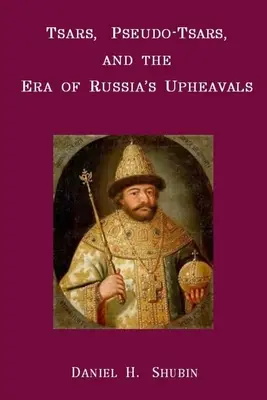 Carowie, pseudo-carowie i epoka rosyjskich wstrząsów - Tsars, Pseudo-Tsars and the Era of Russia's Upheavals