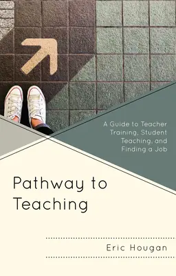 Droga do nauczania: przewodnik po szkoleniu nauczycieli, nauczaniu studentów i znalezieniu pracy - Pathway to Teaching: A Guide to Teacher Training, Student Teaching, and Finding a Job