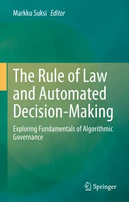 Praworządność i zautomatyzowane podejmowanie decyzji: Odkrywanie podstaw zarządzania algorytmicznego - The Rule of Law and Automated Decision-Making: Exploring Fundamentals of Algorithmic Governance