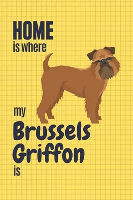Dom jest tam, gdzie mój gryfonik brukselski: Dla fanów psów rasy gryfonik brukselski - Home is where my Brussels Griffon is: For Brussels Griffon Dog Fans