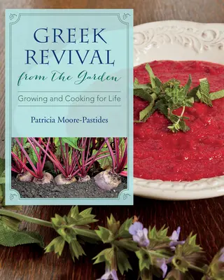 Greckie odrodzenie z ogrodu: Uprawa i gotowanie przez całe życie - Greek Revival from the Garden: Growing and Cooking for Life