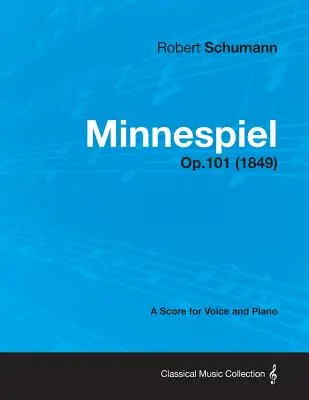 Minnespiel - Partytura na głos i fortepian Op.101 (1849) - Minnespiel - A Score for Voice and Piano Op.101 (1849)