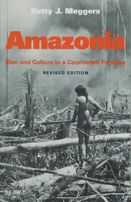 Amazonia: Człowiek i kultura w fałszywym raju, wydanie poprawione - Amazonia: Man and Culture in a Counterfeit Paradise, Revised Edition