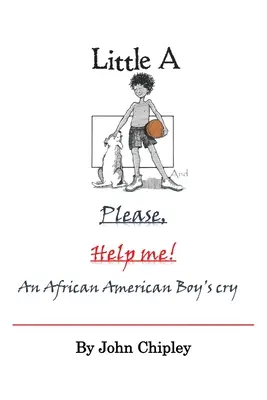 Little A i Please, Help Me: Wołanie afroamerykańskiego chłopca - Little A and Please, Help Me: An African American Boy's Cry
