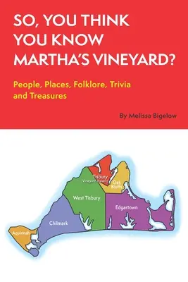 Myślisz, że znasz Martha's Vineyard? Ludzie, miejsca, folklor, ciekawostki i skarby - So, You Think You Know Martha's Vineyard?: People, Places, Folklore, Trivia and Treasures