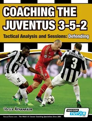 Coaching the Juventus 3-5-2 - Analiza taktyczna i sesje: Obrona - Coaching the Juventus 3-5-2 - Tactical Analysis and Sessions: Defending