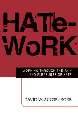 Praca z nienawiścią: Praca przez ból i przyjemności nienawiści - Hate-Work: Working Through the Pain and Pleasures of Hate