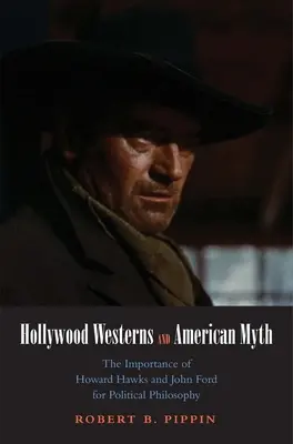 Hollywoodzkie westerny i amerykański mit: znaczenie Howarda Hawksa i Johna Forda dla filozofii politycznej - Hollywood Westerns and American Myth: The Importance of Howard Hawks and John Ford for Political Philosophy