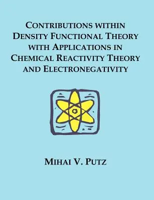 Wkład w teorię funkcjonału gęstości z zastosowaniami w teorii reaktywności chemicznej i elektroujemności - Contributions within Density Functional Theory with Applications in Chemical Reactivity Theory and Electronegativity