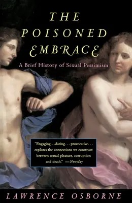 The Poisoned Embrace: Krótka historia seksualnego pesymizmu - The Poisoned Embrace: A Brief History of Sexual Pessimism