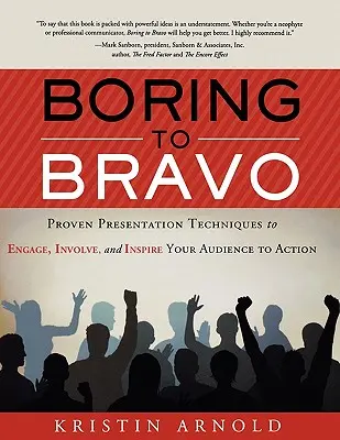 Boring to Bravo: Sprawdzone techniki prezentacji, które angażują, angażują i inspirują odbiorców do działania. - Boring to Bravo: Proven Presentation Techniques to Engage, Involve, and Inspire Your Audience to Action.
