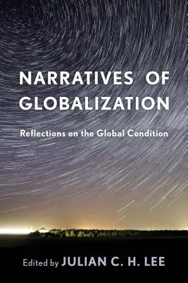 Narracje o globalizacji: Refleksje na temat kondycji globalnej - Narratives of Globalization: Reflections on the Global Condition