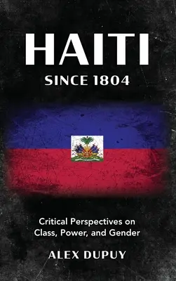 Haiti od 1804 roku: Krytyczne spojrzenie na klasę, władzę i płeć - Haiti Since 1804: Critical Perspectives on Class, Power, and Gender