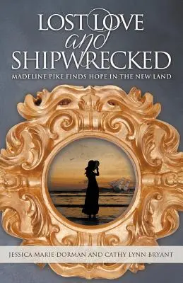 Stracona miłość i rozbitkowie: Madeline Pike odnajduje nadzieję w nowym kraju - Lost Love and Shipwrecked: Madeline Pike Finds Hope in the New Land