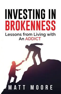 Inwestowanie w złamanie: Lekcje życia z uzależnionym - Investing in Brokenness: Lessons from Living with an Addict