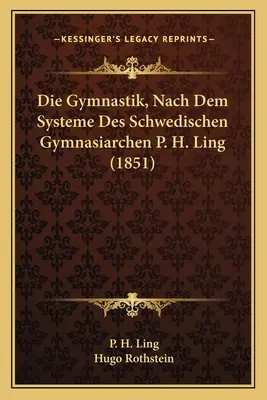 Die Gymnastik, Nach Dem Systeme Des Schwedischen Gymnasiarchen P. H. Ling (1851)