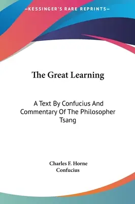 Wielka nauka: Tekst Konfucjusza i komentarz filozofa Tsanga - The Great Learning: A Text By Confucius And Commentary Of The Philosopher Tsang