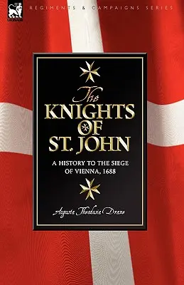 Rycerze świętego Jana: historia do oblężenia Wiednia w 1688 roku - Knights of St John: a History to the Siege of Vienna, 1688