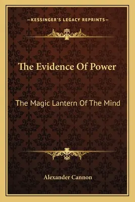 Dowody mocy: magiczna latarnia umysłu - The Evidence Of Power: The Magic Lantern Of The Mind