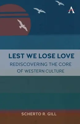 Lest We Lose Love: Odkrywając na nowo rdzeń zachodniej kultury - Lest We Lose Love: Rediscovering the Core of Western Culture