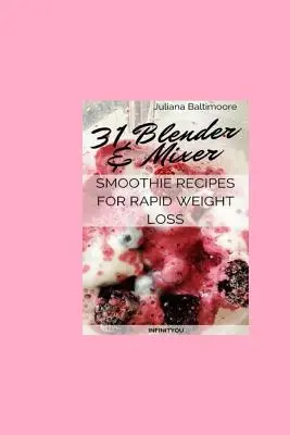 31 przepisów na smoothie z blenderem i mikserem dla szybkiej utraty wagi - 31 Blender & Mixer Smoothie Recipes For Rapid Weight Loss