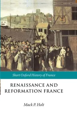 Francja renesansu i reformacji: 1500-1648 - Renaissance and Reformation France: 1500-1648