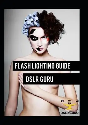 Przewodnik po fotografii z lampą błyskową: Dslr Guru - Flash Photography Guide: Dslr Guru