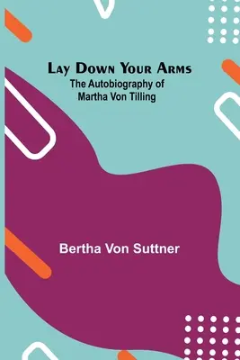 Odłóż broń; Autobiografia Marthy von Tilling - Lay Down Your Arms; The Autobiography of Martha von Tilling