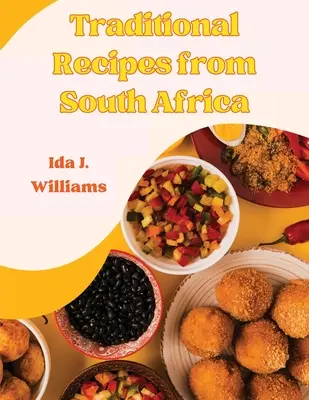 Tradycyjne przepisy z Afryki Południowej: Południowoafrykańska książka kucharska - Traditional Recipes from South Africa: The South African Cookbook