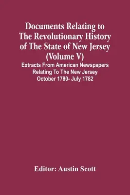 Dokumenty związane z rewolucyjną historią stanu New Jersey (tom V) Wyciągi z amerykańskich gazet dotyczące października stanu New Jersey - Documents Relating To The Revolutionary History Of The State Of New Jersey (Volume V) Extracts From American Newspapers Relating To The New Jersey Oct