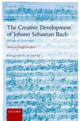 Twórczy rozwój Johanna Sebastiana Bacha: 1717-1750 Tom II: Muzyka, która zachwyca ducha - Creative Development of Johann Sebastian Bach: 1717-1750 Volume II: Music to Delight the Spirit