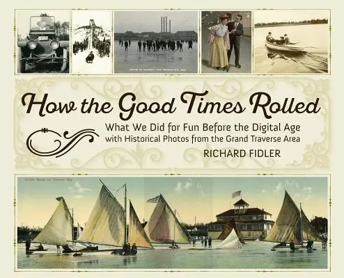 Jak toczyły się dobre czasy: Co robiliśmy dla zabawy przed erą cyfrową z historycznymi zdjęciami z obszaru Grand Traverse - How the Good Times Rolled: What We Did for Fun Before the Digital Age with Historical Photos from the Grand Traverse Area