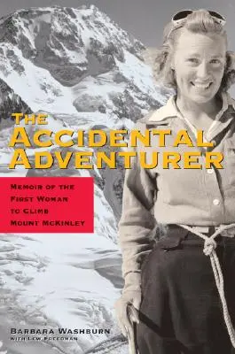 Przypadkowy poszukiwacz przygód: Wspomnienia pierwszej kobiety, która wspięła się na Mount McKinley - The Accidental Adventurer: Memoirs of the First Woman to Clib Mount McKinley