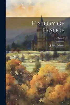 Historia Francji; Tom 1 - History of France; Volume 1