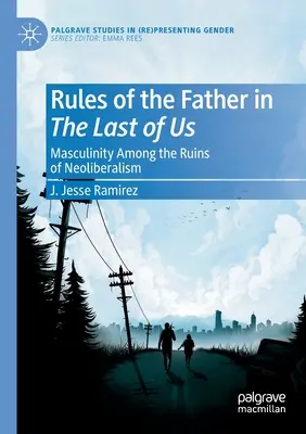 Reguły ojca w Last of Us: męskość wśród ruin neoliberalizmu - Rules of the Father in the Last of Us: Masculinity Among the Ruins of Neoliberalism