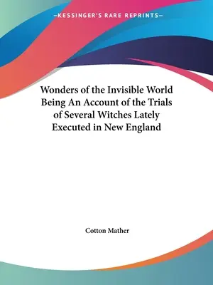 Cuda niewidzialnego świata będące opisem procesów kilku czarownic straconych ostatnio w Nowej Anglii - Wonders of the Invisible World Being An Account of the Trials of Several Witches Lately Executed in New England