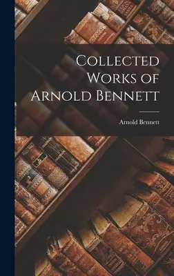 Dzieła zebrane Arnolda Bennetta - Collected Works of Arnold Bennett