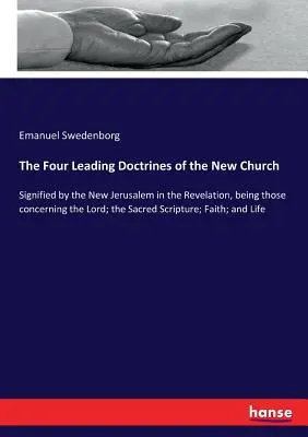 Cztery wiodące doktryny Nowego Kościoła: Oznaczone przez Nowe Jeruzalem w Objawieniu, dotyczące Pana; Pismo Święte; - The Four Leading Doctrines of the New Church: Signified by the New Jerusalem in the Revelation, being those concerning the Lord; the Sacred Scripture;