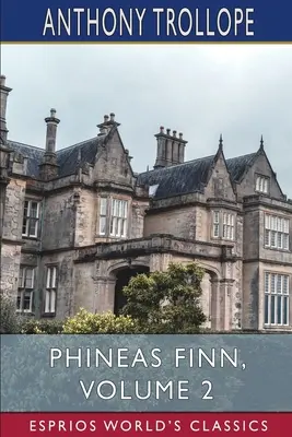 Fineasz Finn, tom 2 (Esprios Classics): Irlandzki poseł - Phineas Finn, Volume 2 (Esprios Classics): The Irish Member
