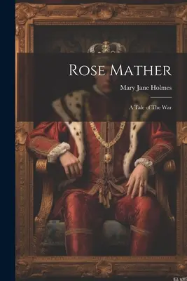 Rose Mather: Opowieść o wojnie - Rose Mather: A Tale of The War