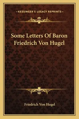 Niektóre listy barona Friedricha Von Hugela - Some Letters Of Baron Friedrich Von Hugel