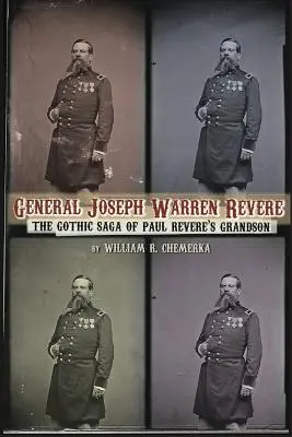 Generał Joseph Warren Revere: Gotycka saga wnuka Paula Revere'a - General Joseph Warren Revere: The Gothic Saga of Paul Revere's Grandson