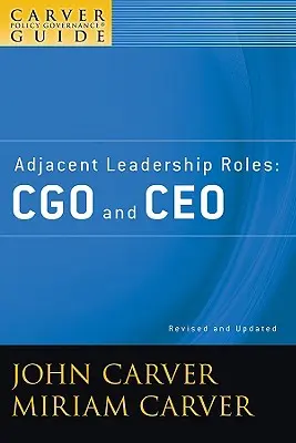A Carver Policy Governance Guide, Adjacent Leadership Roles: Cgo i CEO - A Carver Policy Governance Guide, Adjacent Leadership Roles: Cgo and CEO